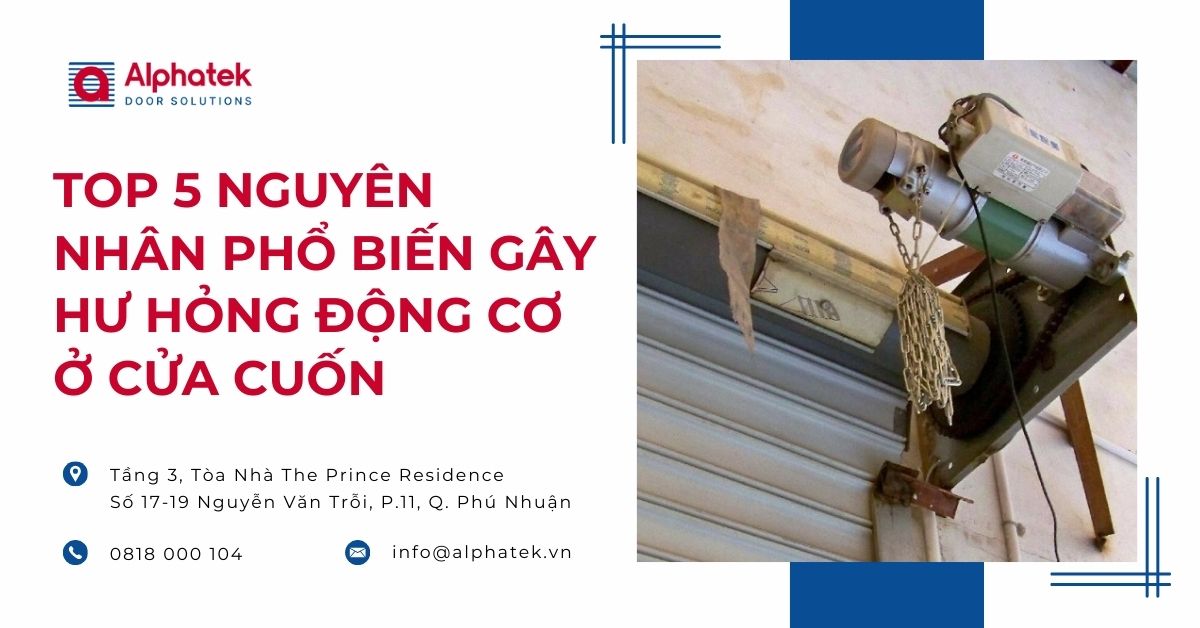Top 5 nguyên nhân phổ biến gây hư hỏng động cơ ở cửa cuốn