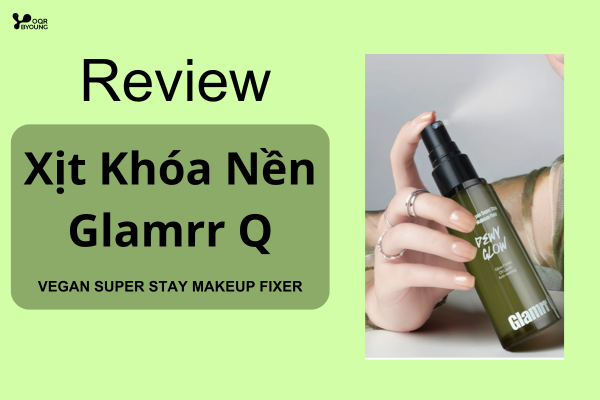 Review Xịt Khóa Nền Glamrr Q