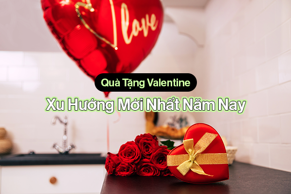 Gợi Ý Món Quà tặng Valentine Cho Người Yêu Ý Nghĩa Và Độc Đáo