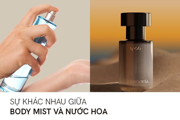 Body Mist và Nước Hoa: Lựa chọn nào phù hợp với bạn?