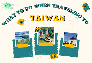 What to do when traveling to Taiwan?