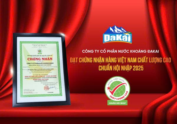CÔNG TY CỔ PHẦN NƯỚC KHOÁNG ĐAKAI VINH DỰ ĐẠT DANH HIỆU HÀNG VIỆT NAM CHẤT LƯỢNG CAO – CHUẨN HỘI NHẬP 2025