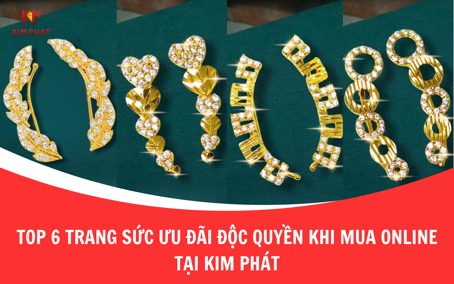 Top 6 Trang Sức Có Ưu Đãi Độc Quyền Khi Mua Online Tại Kim Phát