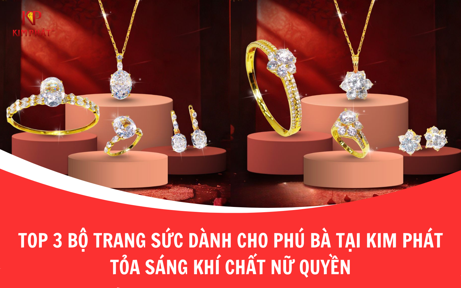 Top 3 Bộ Trang Sức Dành Cho Phú Bà Tại Kim Phát – Tỏa Sáng Chuẩn Khí Chất Nữ Quyền