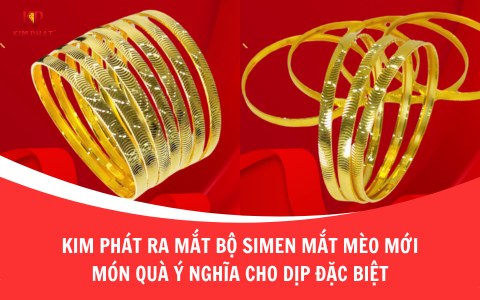 Kim Phát Ra Mắt Bộ Simen Mắt Mèo Mới – Món Quà Ý Nghĩa Cho Dịp Đặc Biệt