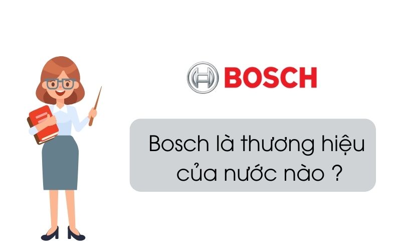 Bosch là thương hiệu của nước nào? Có cơ sở ở Việt Nam không