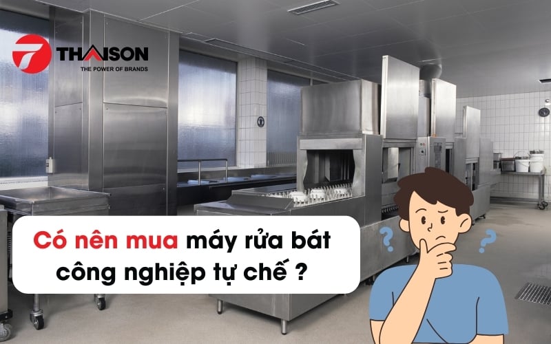 máy rửa bát công nghiệp Tự Chế? Có nên mua hay không