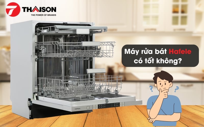Máy rửa bát hafele có tốt không? 3 mẫu tốt nhất hiện nay