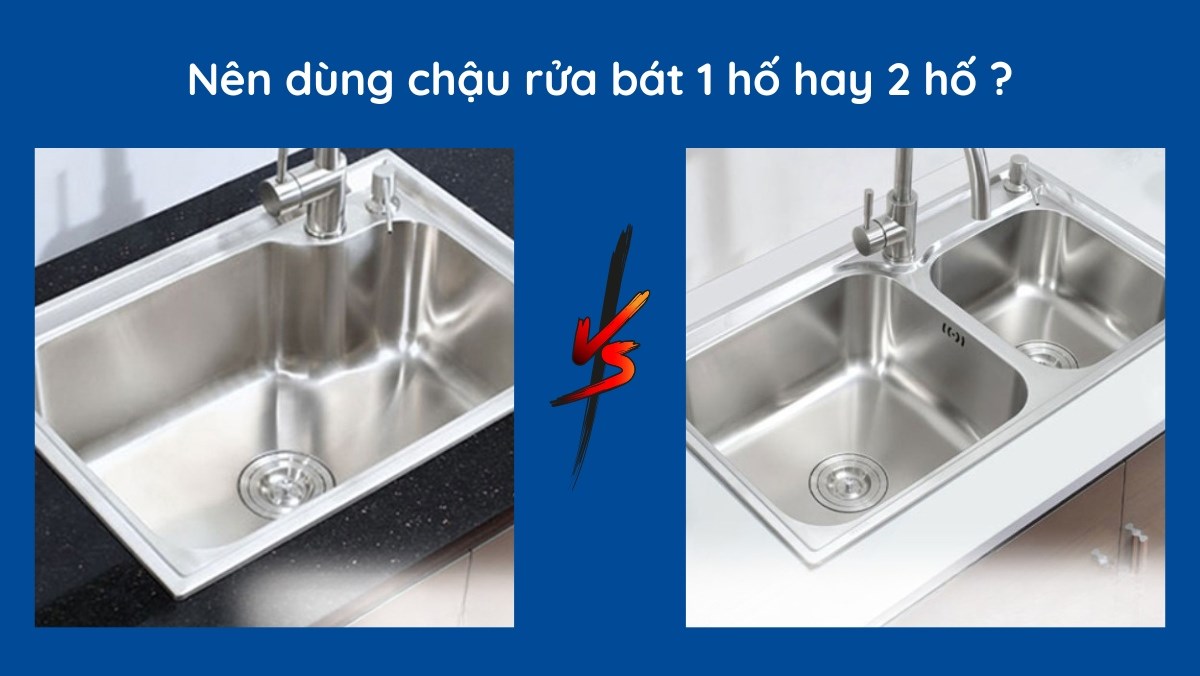 Nên dùng chậu rửa bát 1 hố hay 2 hố? Giải đáp nhanh gọn