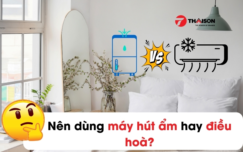 Nên dùng máy hút ẩm hay điều hoà trong mùa nồm 2025?