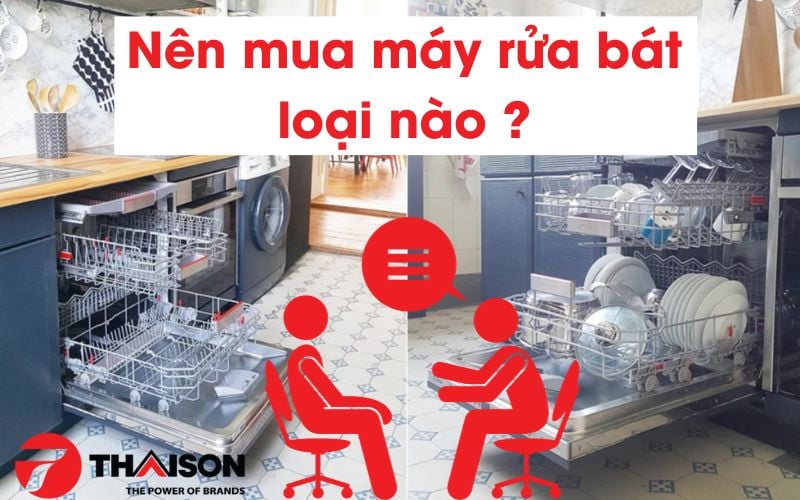 Nên mua máy rửa bát loại nào? Tiêu chí lựa chọn MRB tốt 2023