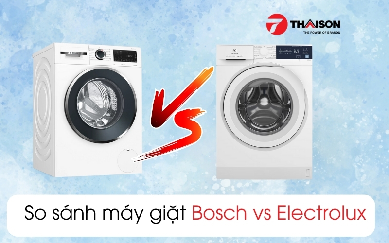 So sánh máy giặt Bosch và Electrolux|Nên mua loại nào 2025