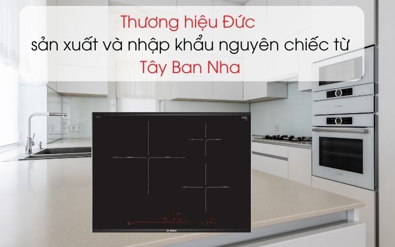 Bếp từ bosch PID775DC1E nhập khẩu từ Tây Ban Nha