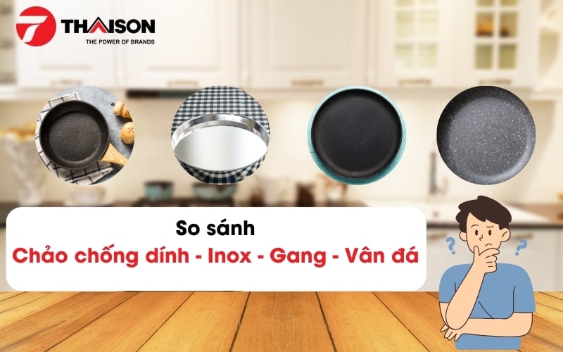 So sánh chảo inox, chống dính, chảo gang và đá  chi tiết
