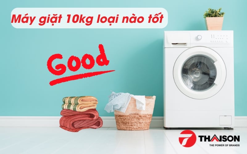 Máy giặt 10kg loại nào tốt nhất