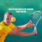 CÁCH SỬ DỤNG DỤNG CỤ TẬP BACKHAND TENNIS HIỆU QUẢ