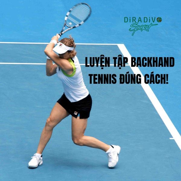 LUYỆN TẬP BACKHAND TENNIS ĐÚNG CÁCH