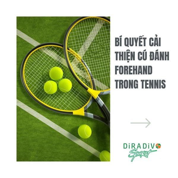 BÍ QUYẾT CẢI THIỆN CÚ ĐÁNH FOREHAND TRONG TENNIS