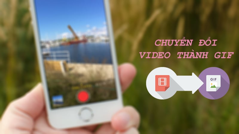Cách chuyển video thành GIF trên điện thoại tiện lợi
