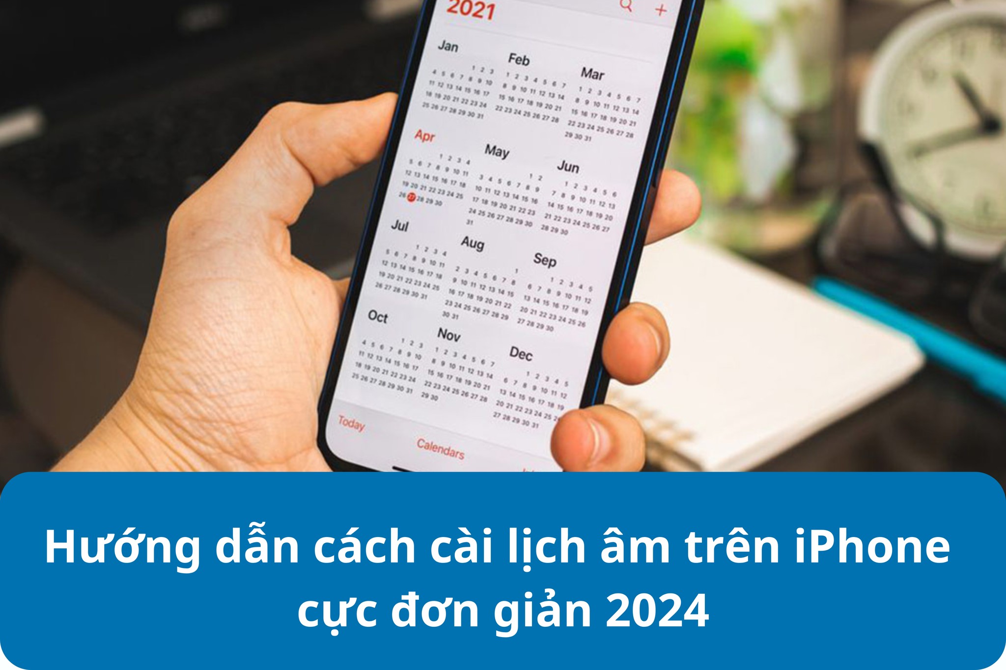 Hướng dẫn cách cài lịch âm trên iPhone cực đơn giản 2024
