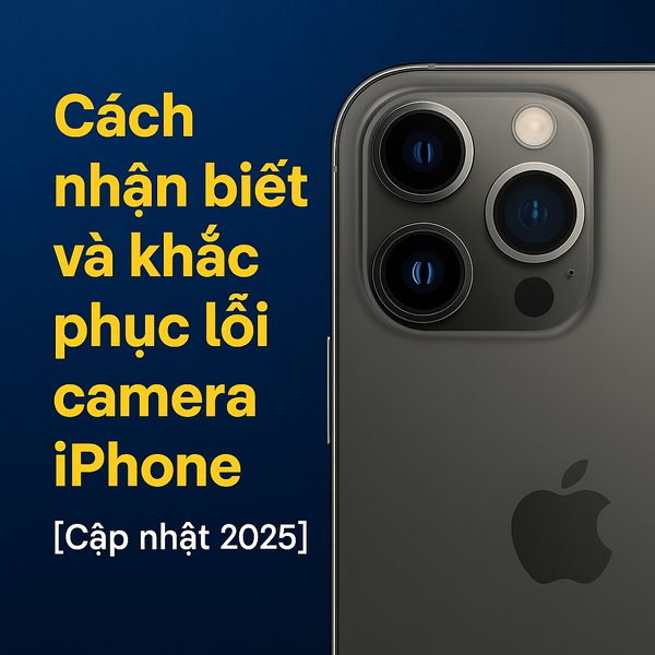 Cách nhận biết và khắc phục lỗi camera iPhone