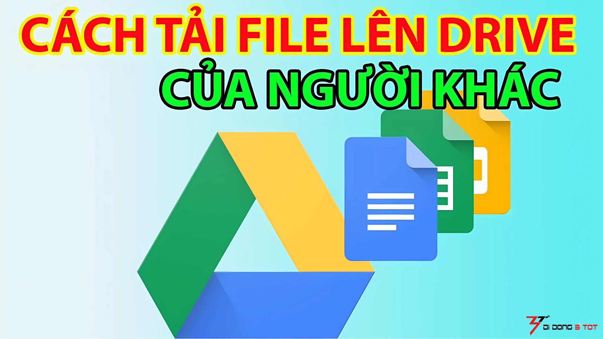 Cách Up File Lên Google Drive Của Người Khác Nhanh Chóng, Đơn Giản