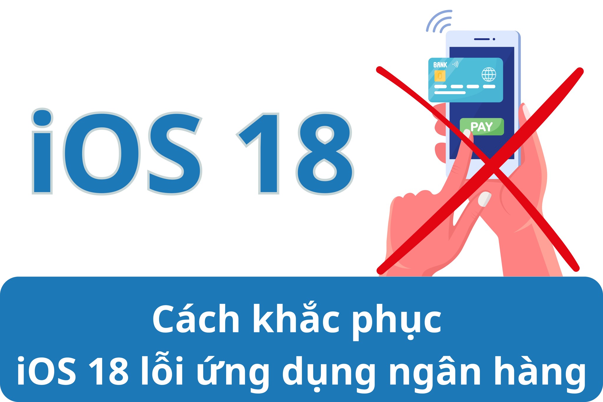 iOS 18 lỗi ứng dụng ngân hàng - Đừng lo, 4 cách khắc phục siêu dễ đây rồi, thử ngay nào