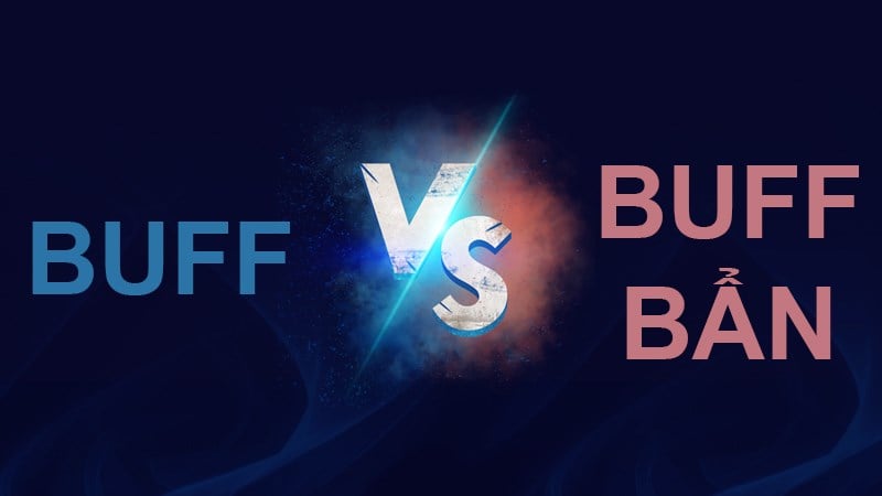 Buff là gì? Buff bẩn là gì? Giải nghĩa từ A-Z cho game thủ và người dùng Facebook