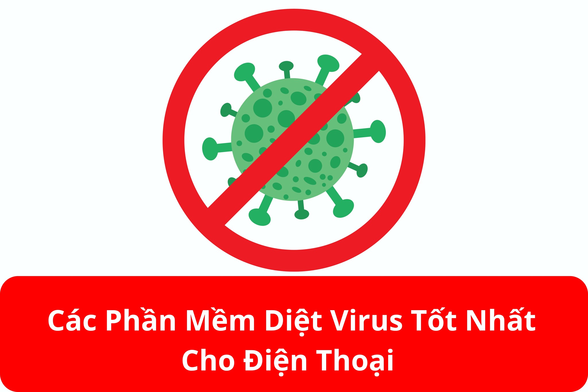 Các Phần Mềm Diệt Virus Tốt Nhất Cho Điện Thoại