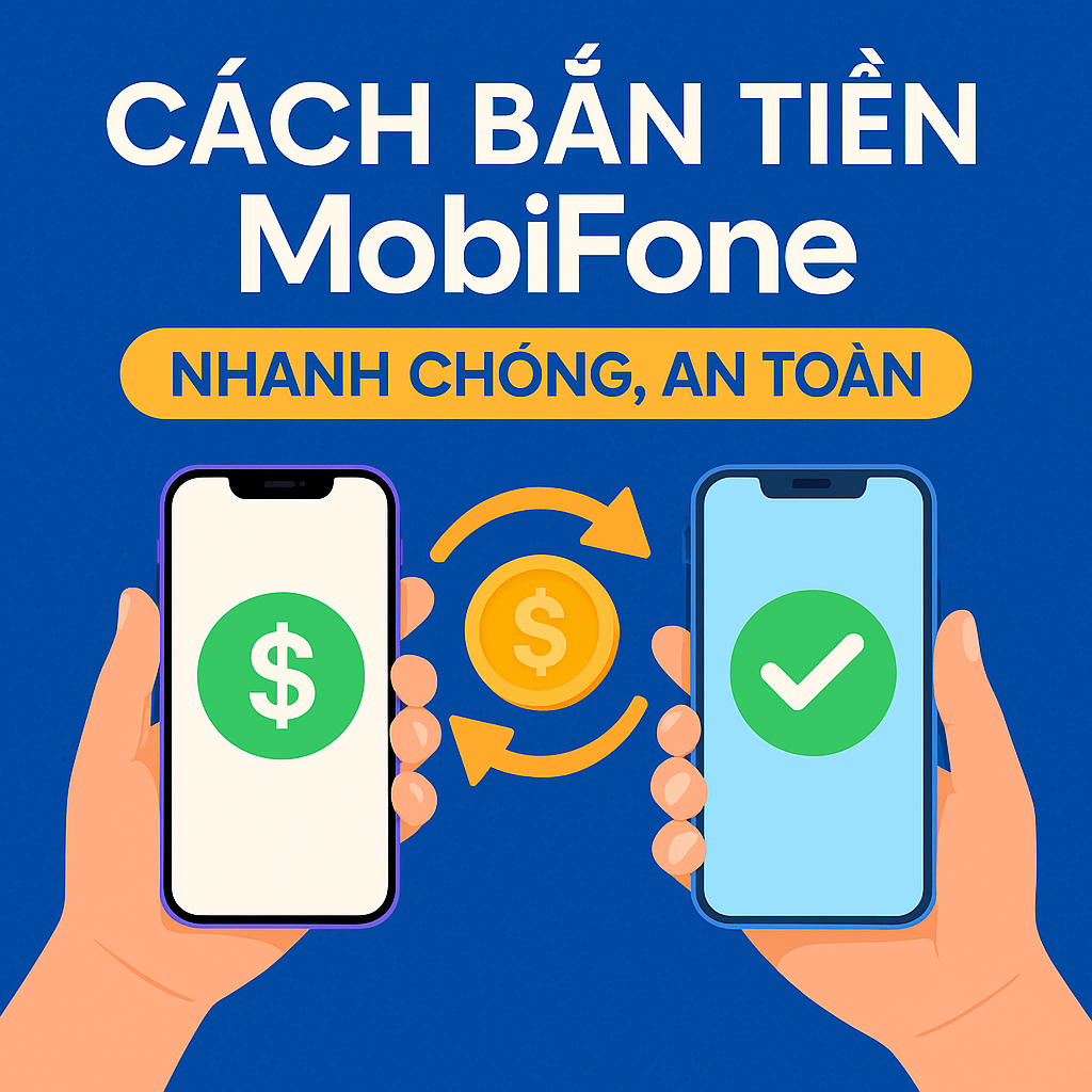 Cách Bắn Tiền MobiFone Nhanh Chóng, An Toàn Và Đơn Giản Nhất 2025