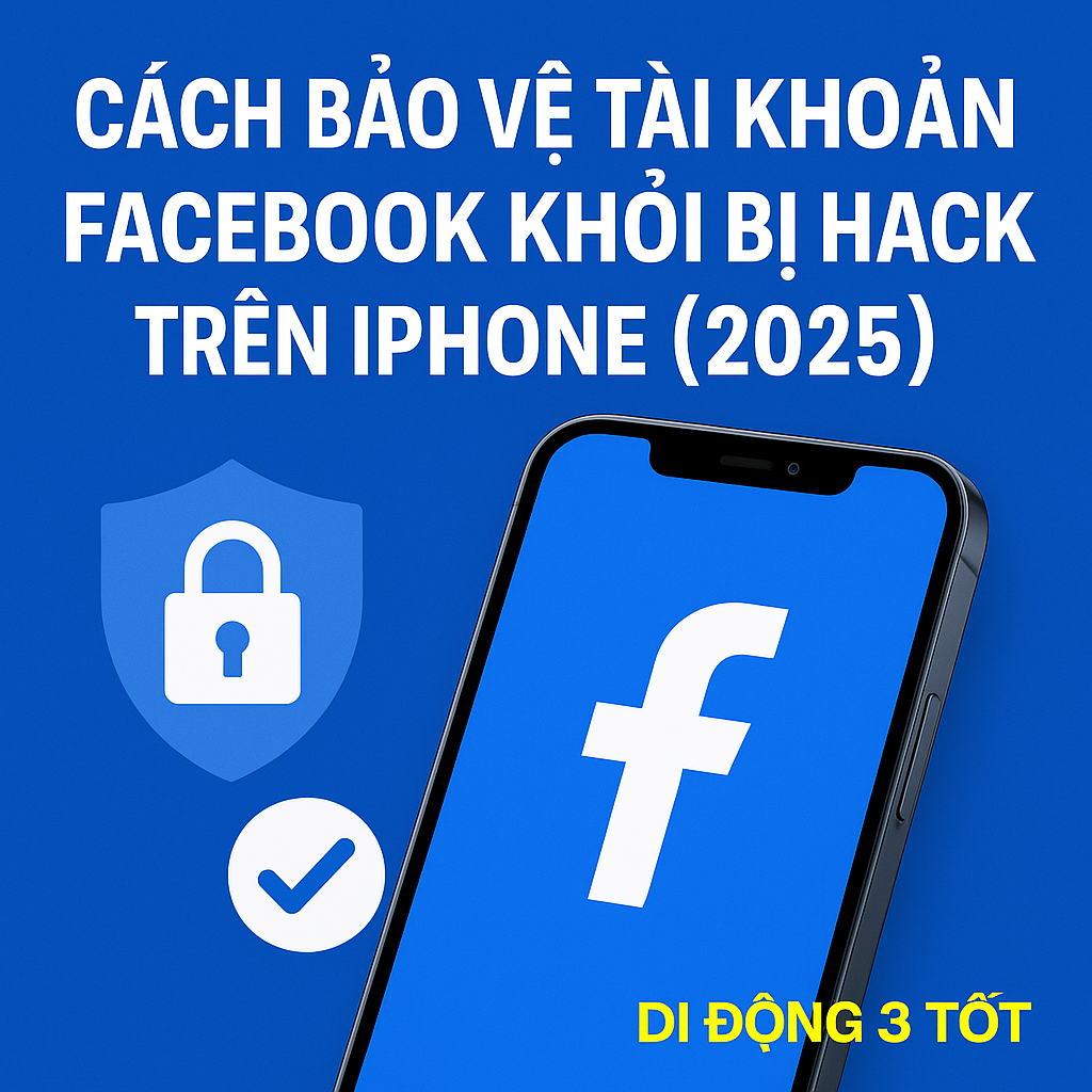 Cách bảo vệ tài khoản Facebook khỏi bị hack trên iPhone (2025)