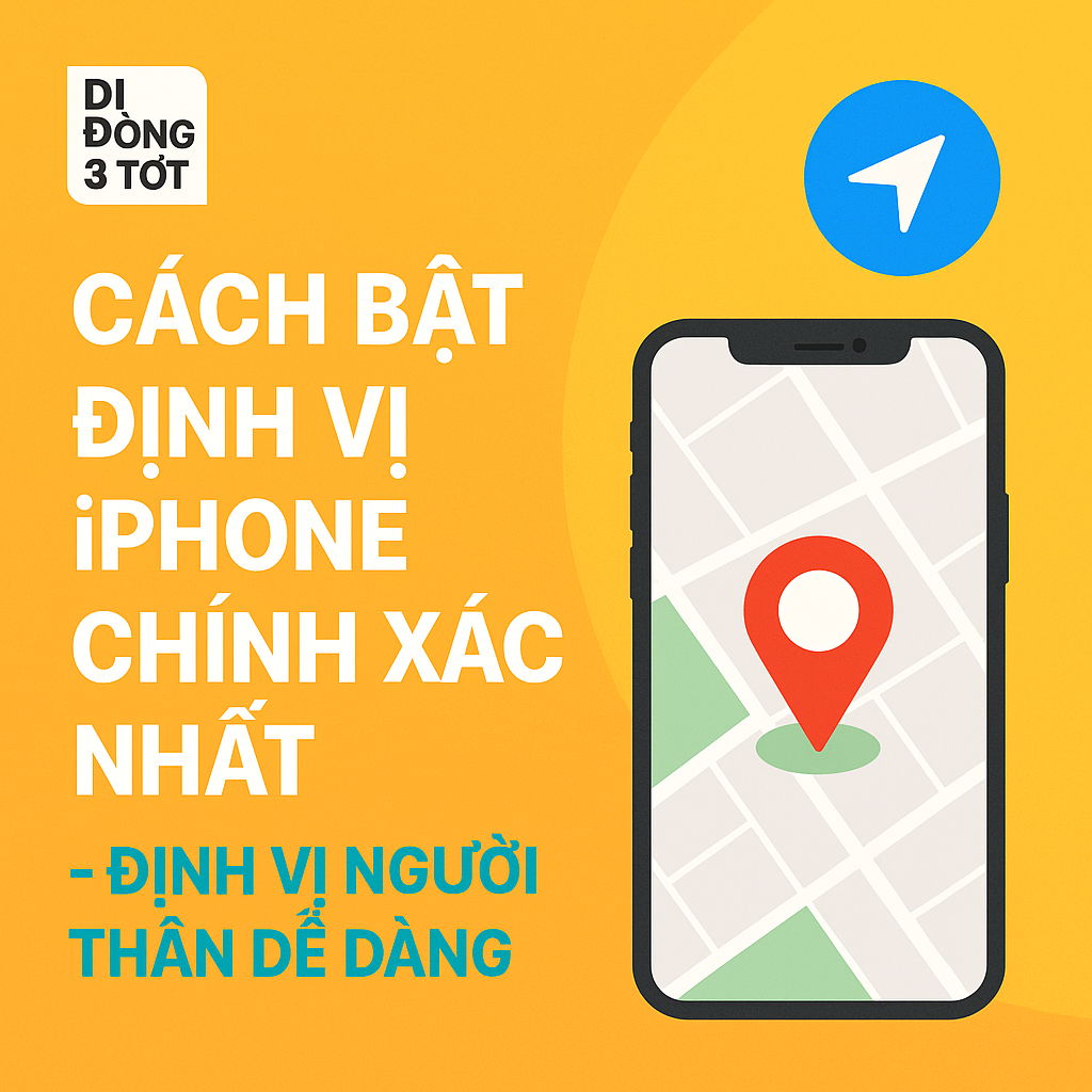 Cách Bật Định Vị iPhone Chính Xác Nhất – Định Vị Người Thân Dễ Dàng