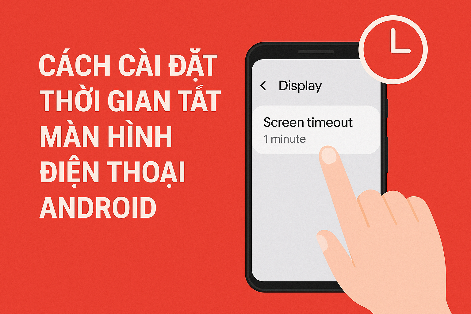 Cách cài đặt thời gian tắt màn hình điện thoại Android chi tiết nhất