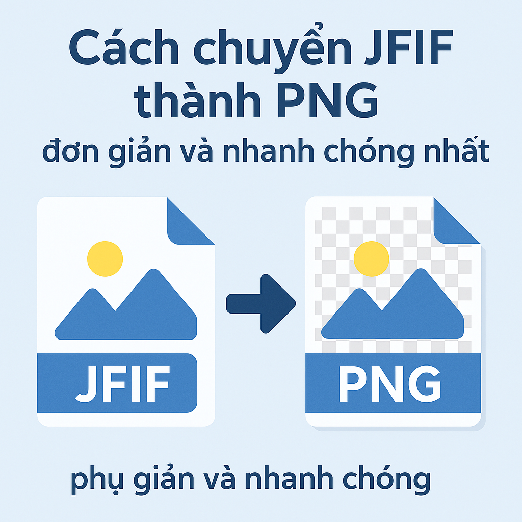 Cách chuyển JFIF thành PNG đơn giản và nhanh chóng nhất [2025]