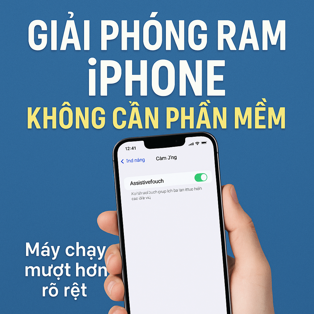 Cách Giải Phóng RAM iPhone Không Cần Phần Mềm – Máy Chạy Mượt Hơn Rõ Rệt (2025)