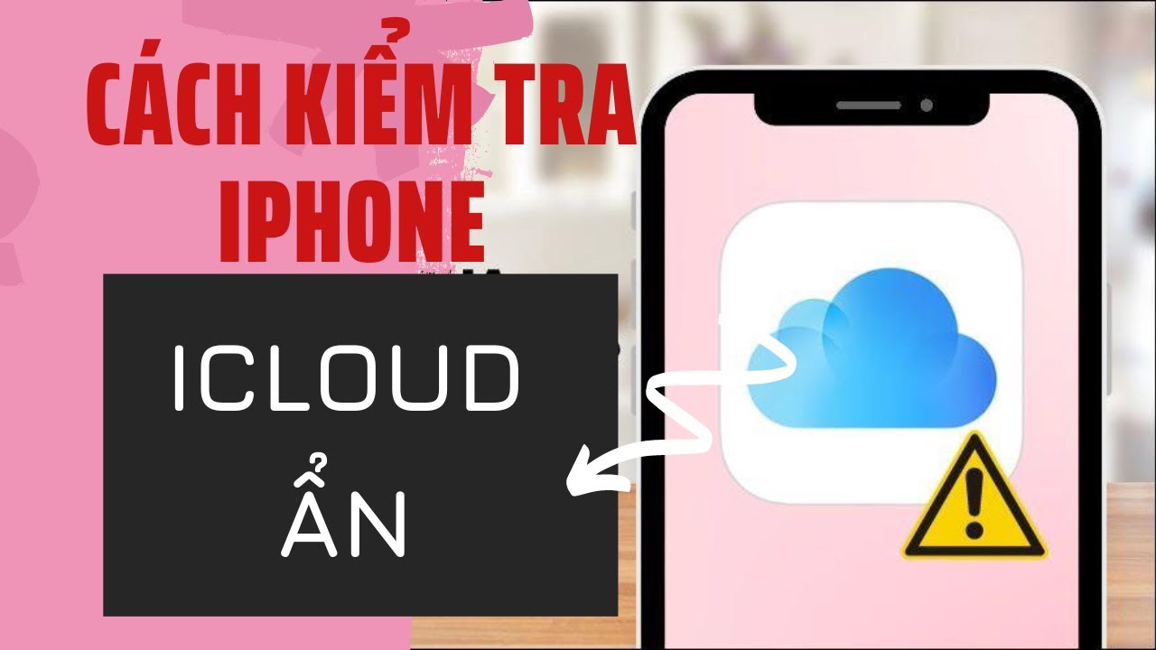 Cách Kiểm Tra iCloud Ẩn Trên iPhone: Hướng Dẫn Chi Tiết Từ Di Động 3 Tốt