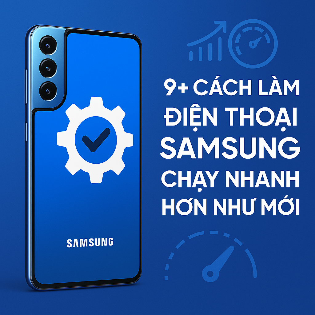 9+ Cách làm điện thoại Samsung chạy nhanh hơn như mới – Dành cho người dùng tại Thái Bình