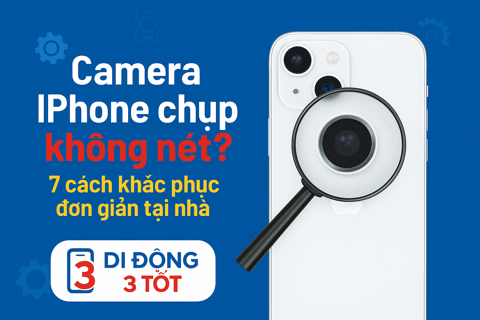 Camera iPhone chụp không nét? 7 cách khắc phục đơn giản tại nhà