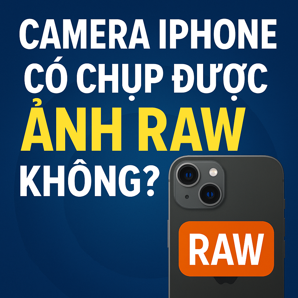 Camera iPhone có chụp được ảnh RAW không? Ai nên dùng và cách bật tính năng ảnh RAW