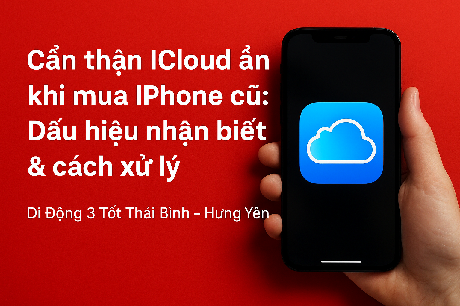 Cẩn thận iCloud ẩn khi mua iPhone cũ: Dấu hiệu nhận biết & cách xử lý