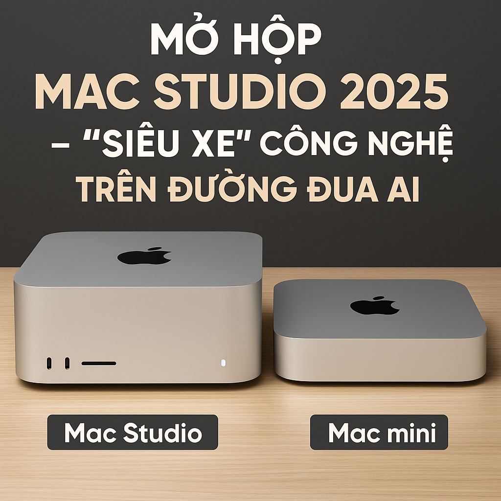 Mở hộp Mac Studio 2025 –