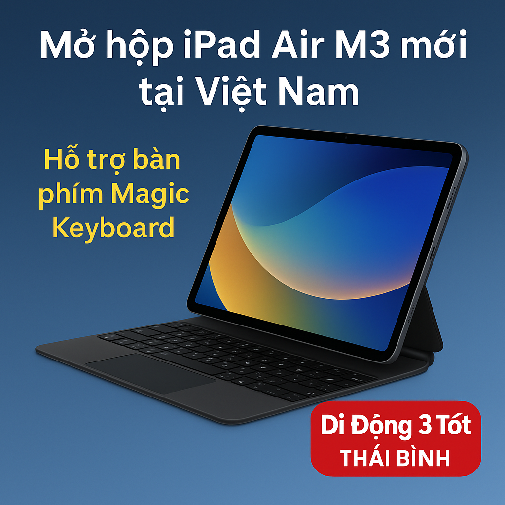 Mở hộp iPad Air M3 mới tại Việt Nam: Trải nghiệm