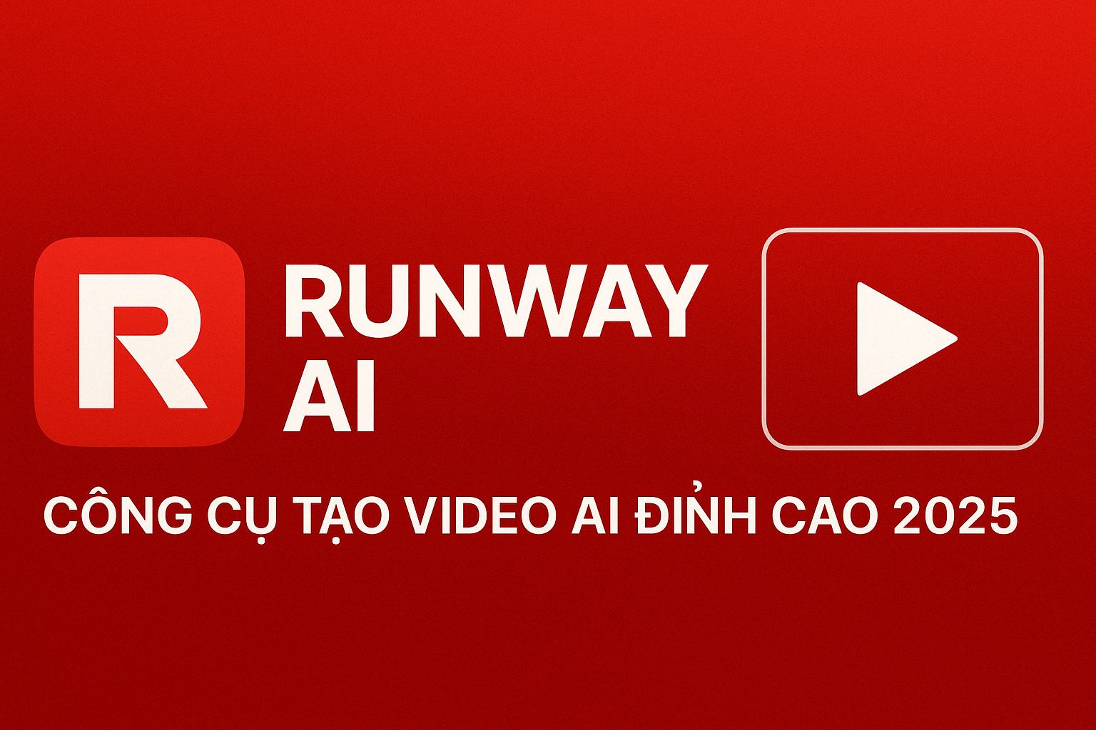 Runway AI là gì? Khám phá công cụ video AI đột phá năm 2025