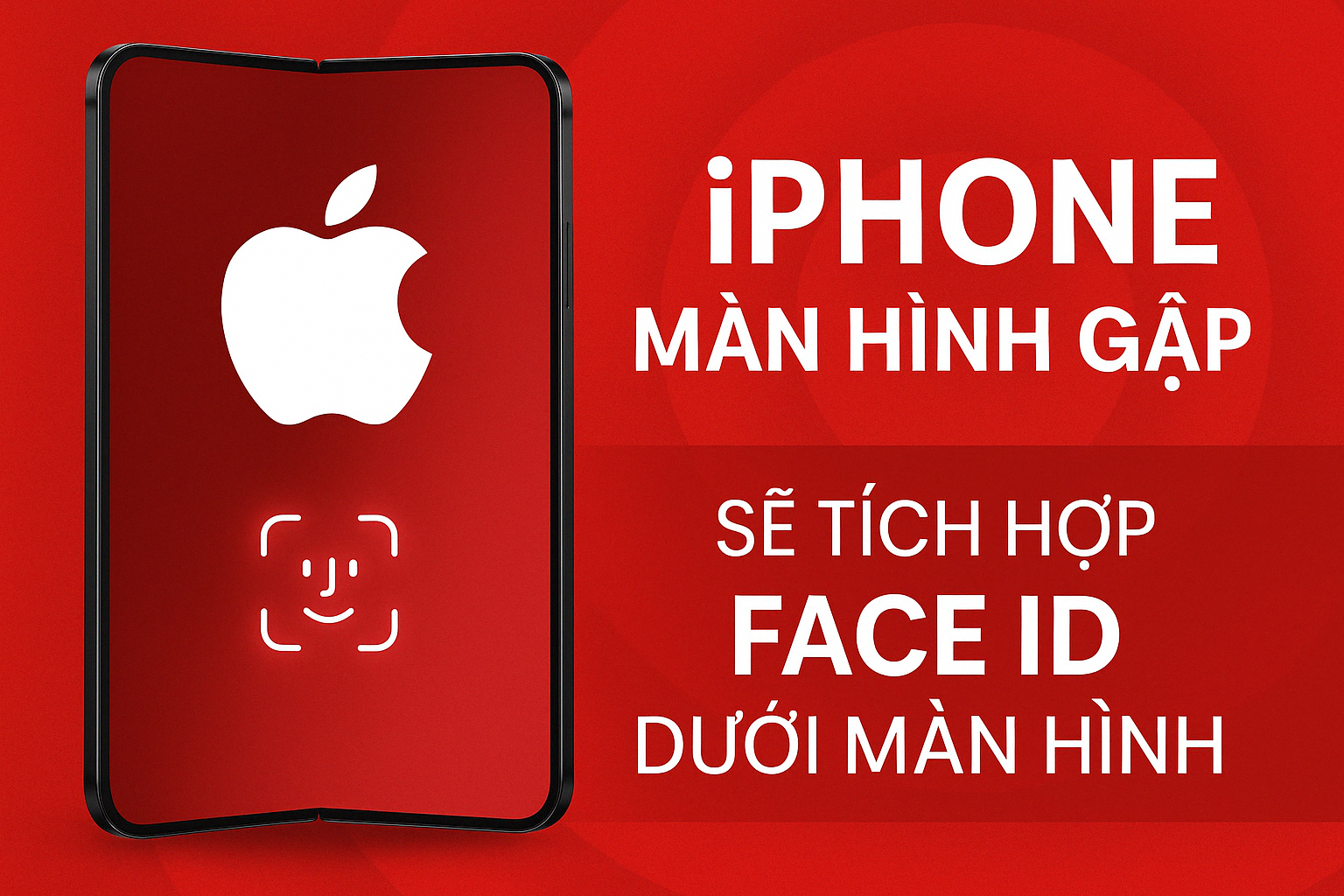iPhone màn hình gập sắp ra mắt: Tích hợp Face ID dưới màn hình, thiết kế mới đáng mong đợi!