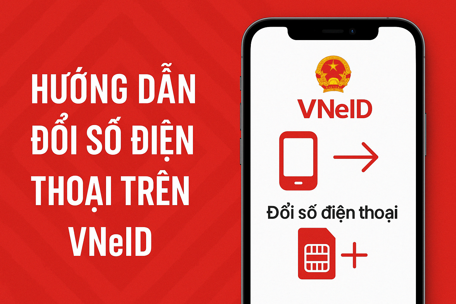Hướng dẫn cách đổi số điện thoại đăng ký tài khoản VNeID (Cập nhật 2025)