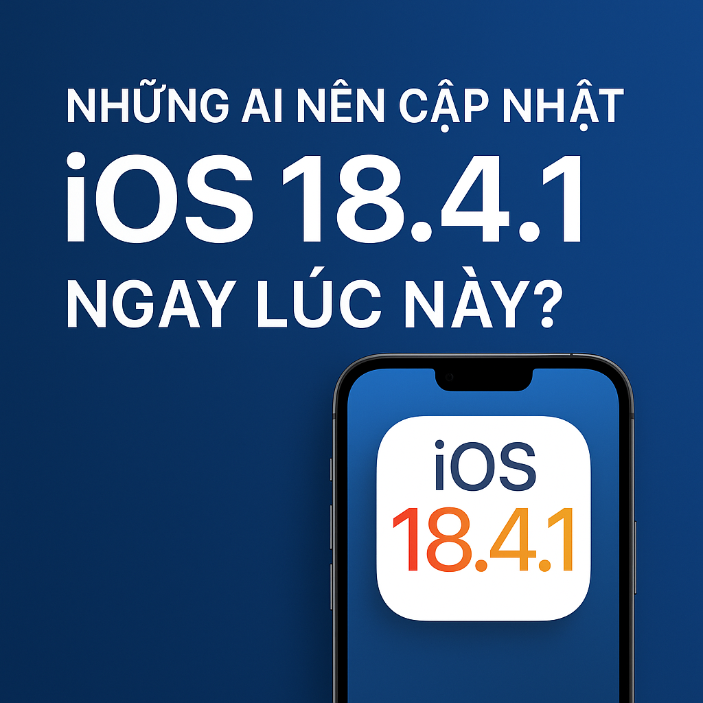 Những ai nên cập nhật iOS 18.4.1 ngay lúc này?