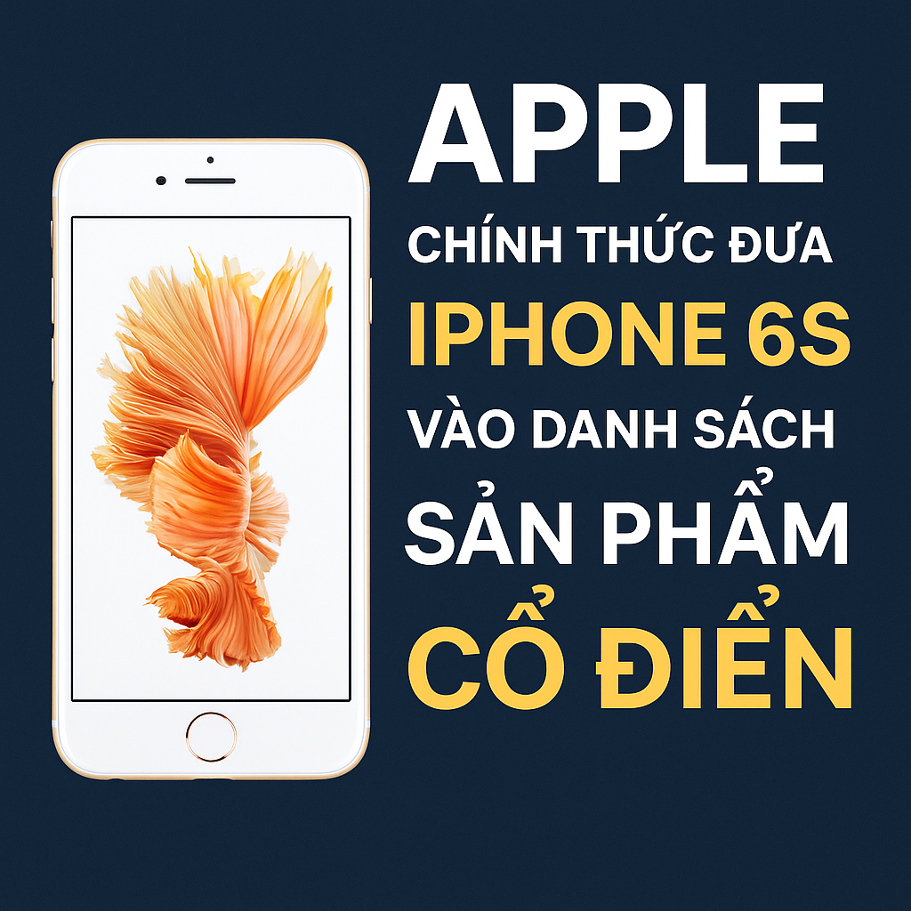 Apple chính thức đưa iPhone 6s vào danh sách sản phẩm cổ điển