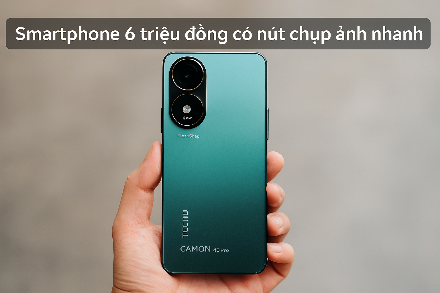 Smartphone dưới 7 triệu có nút chụp ảnh nhanh và camera chống rung OIS