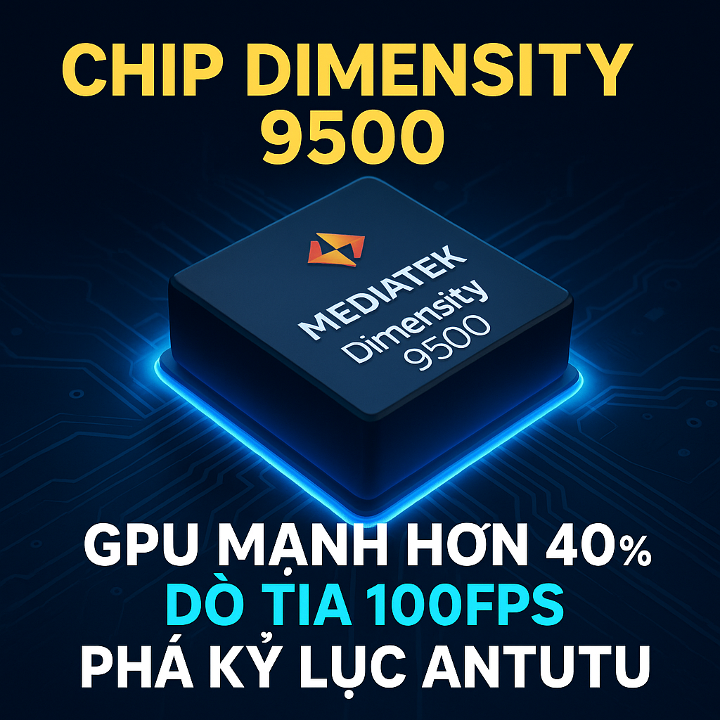 Chip Dimensity 9500: GPU mạnh hơn 40%, dò tia 100fps, phá kỷ lục hiệu năng trên AnTuTu