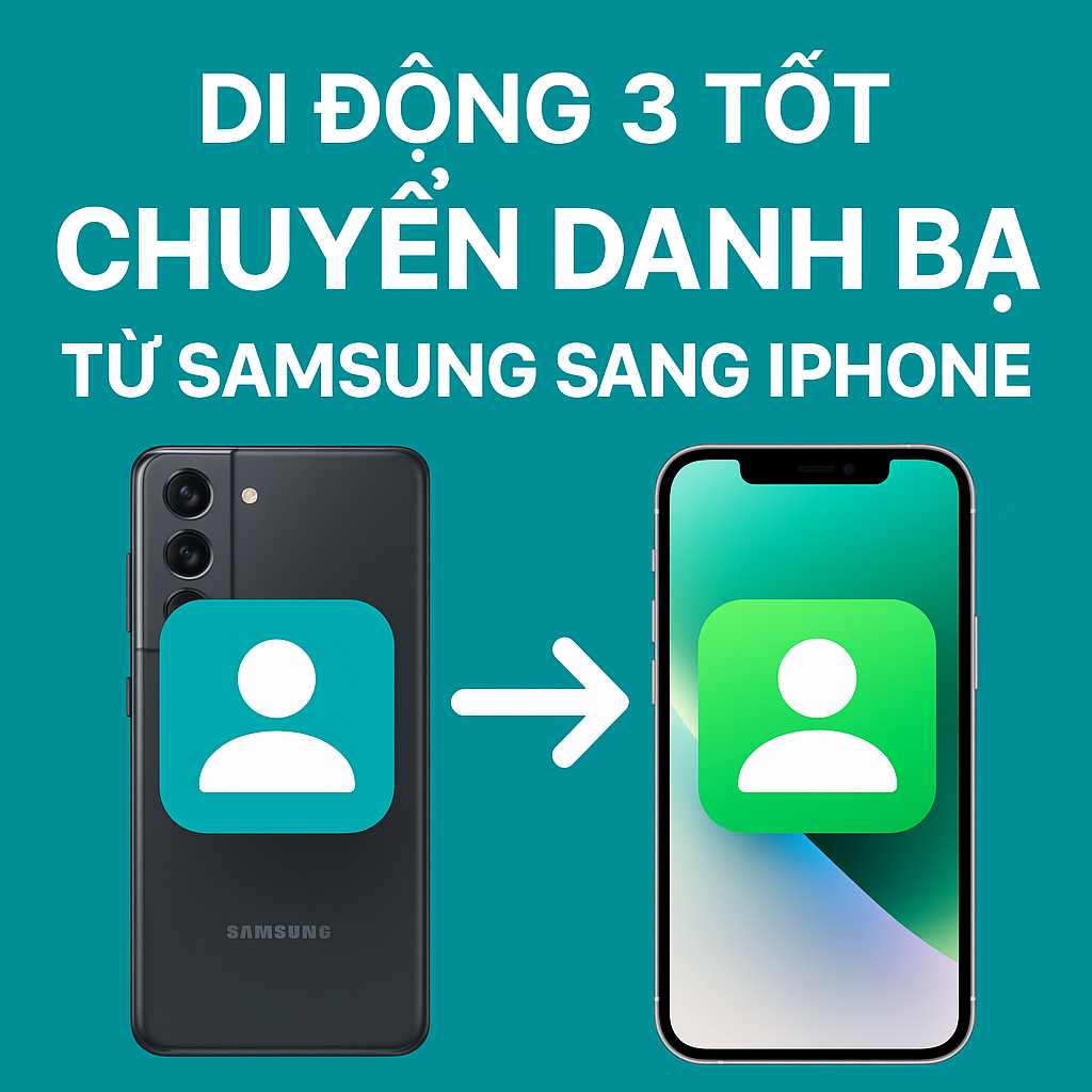 5+ Cách Chuyển Danh Bạ Từ Samsung Sang iPhone An Toàn, Miễn Ph
